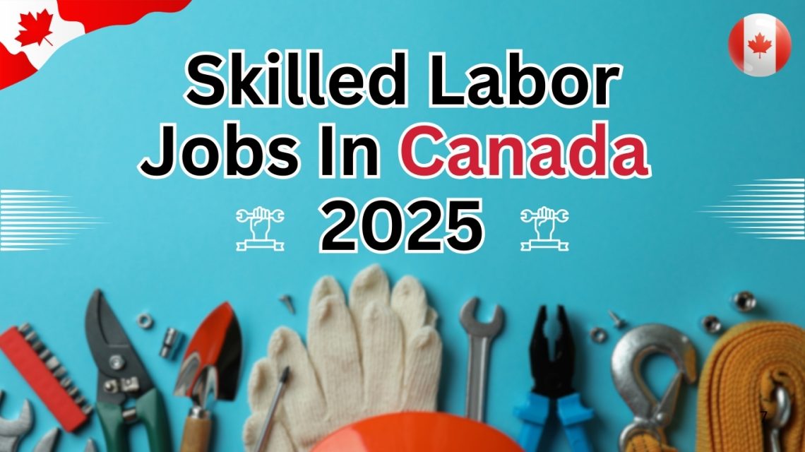 Skilled Labor Jobs In Canada 2025